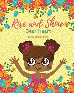 Rise and Shine, Dear Heart de Jessica Ann Mitchell Aiwuyor