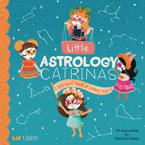 Little Astrology Catrinas: A Bilingual Book about Zodiac Signs de Mariana Galvez