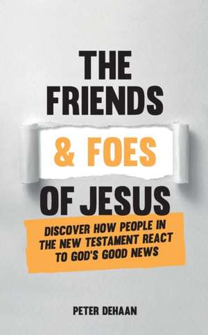 The Friends and Foes of Jesus de Peter DeHaan