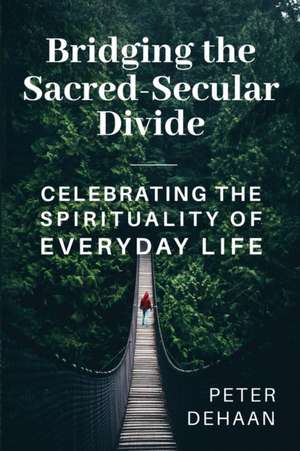 Bridging the Sacred-Secular Divide de Peter DeHaan