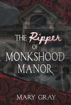 The Ripper of Monkshood Manor de Mary Gray