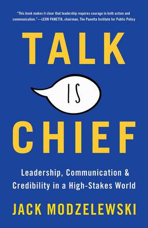 Talk Is Chief: Leadership, Communication, and Credibility in a High-Stakes World de Jack Modzelewski