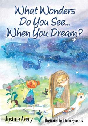 What Wonders Do You See... When You Dream? de Justine Avery