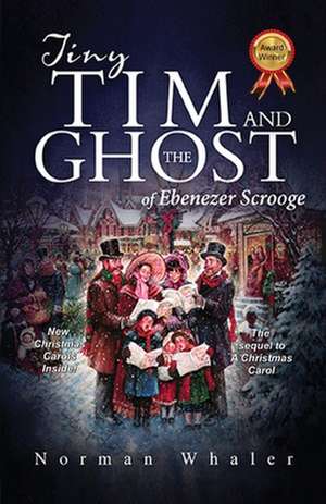 Tiny Tim and The Ghost of Ebenezer Scrooge: The sequel to A Christmas Carol de Norman Whaler