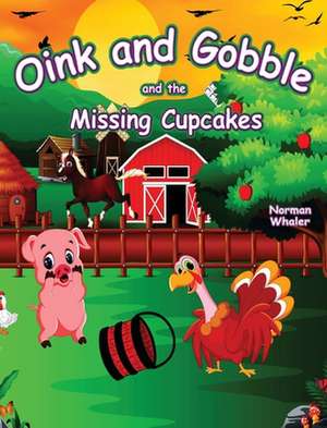 Oink and Gobble and the Missing Cupcakes de Norman Whaler