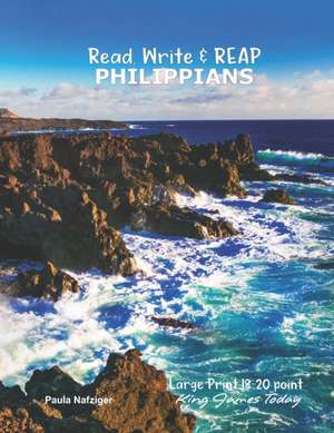 Read, Write & REAP PHILIPPIANS: LARGE PRINT 18-20 point, King James Today(TM) de Paula Nafziger