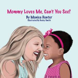 Mommy Loves Me, Can't You See? de Monica Hunter