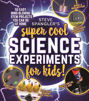 Steve Spangler's Super-Cool Science Experiments for Kids de Steve Spangler