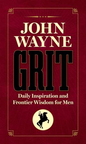 John Wayne Grit de Editors Of The Official John Wayne Magazine