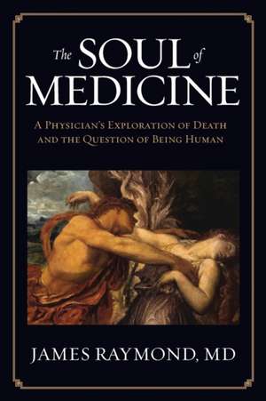 The Soul of Medicine de MD James Raymond