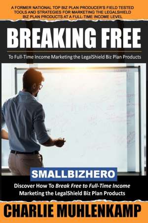 Breaking Free: to Full-Time Income Marketing Biz Plans de Charlie Muhlenkamp