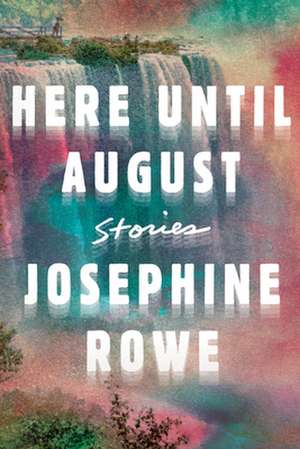 Here Until August de Josephine Rowe