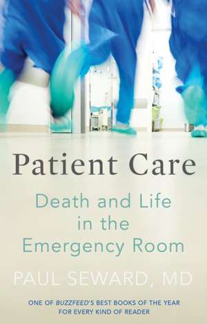 Patient Care: Death and Life in the Emergency Room de PaulMD Seward