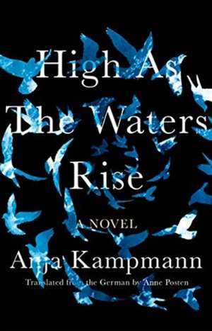 High as the Waters Rise: A Novel de Anja Kampmann