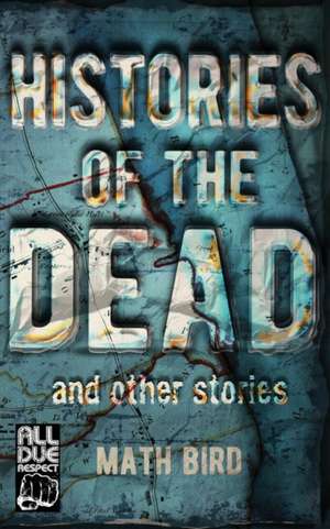 Histories of the Dead and Other Stories de Math Bird