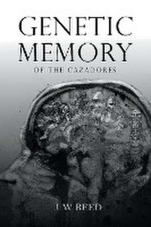 Genetic Memory of the Cazadores de J W Reed