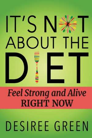 It's Not About the Diet de Desiree Green