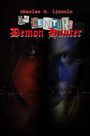 21st Century Demon Hunter de Charles D. Lincoln