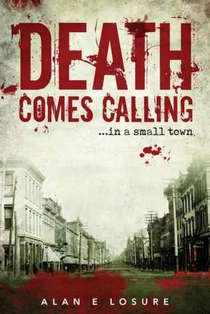 Death Comes Calling... in a Small Town de Alan E. Losure