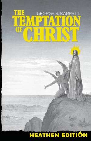 The Temptation of Christ (Heathen Edition) de George S. Barrett