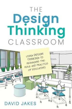 The Design Thinking Classroom de David Jakes