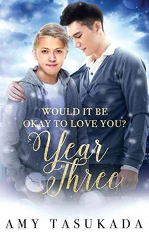 Year Three (Would it Be Okay to Love You?) de Amy Tasukada