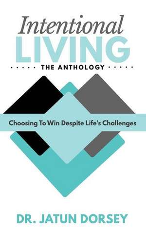 Intentional Living The Anthology de Jatun Dorsey