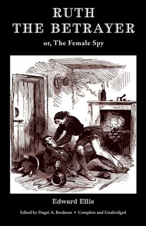 Ruth the Betrayer; or, The Female Spy (Valancourt Classics) de Edward Ellis