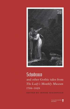 Schabraco and other Gothic Tales from the Ladies' Monthly Museum, 1798-1828 de Jennie MacDonald