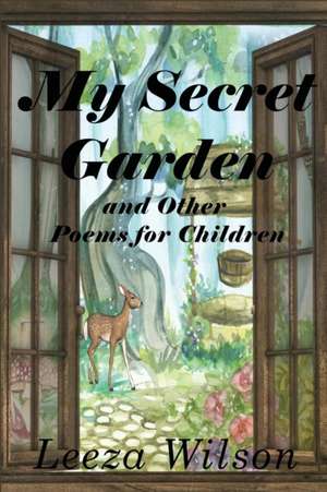 My Secret Garden and Other Poems for Children de Leeza Wilson