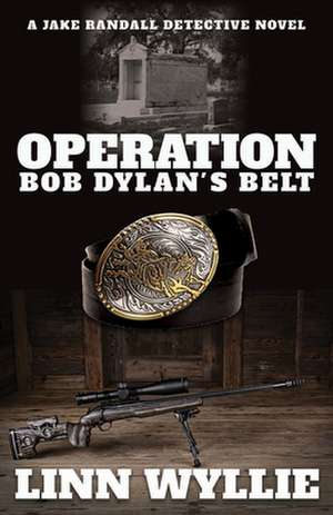 Operation Bob Dylan's Belt: A Jake Randall Detective Novel de Linn Wyllie