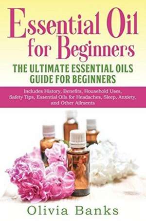 Essential Oil for Beginners de Olivia Banks