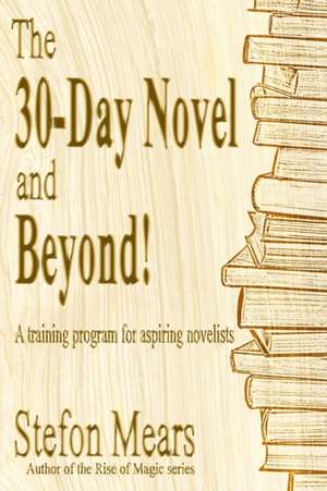 The 30-Day Novel and Beyond! de Stefon Mears