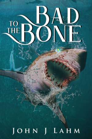 Bad to the Bone de John J Lahm
