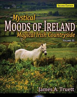 Magical Irish Countryside: Mystical Moods of Ireland, Vol. III de James A. Truett