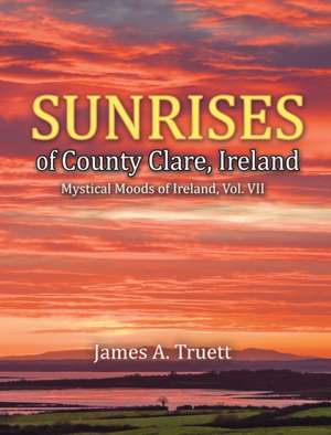 Sunrises of County Clare, Ireland de James A. Truett