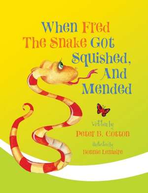 When Fred the Snake Got Squished, And Mended de Peter B. Cotton