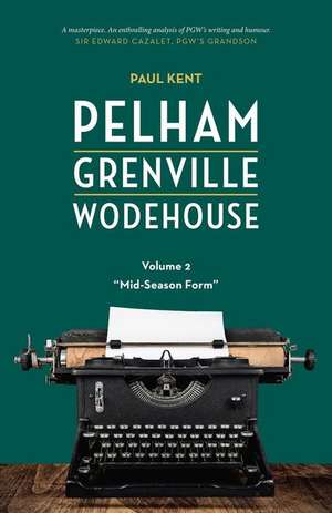 Pelham Grenville Wodehouse - Volume 2: Mid-Season Form de Paul Kent