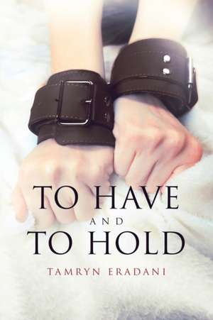 To Have and to Hold de Tamryn Eradani