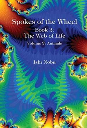 Spokes of the Wheel, Book 2: The Web of Life: Volume 2: Animals Volume 2 de Ishi Nobu