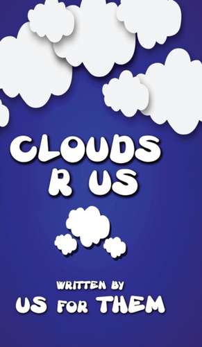 Clouds R Us de Written For Us By Them