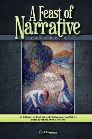 A Feast of Narrative 2: An Anthology of Short Stories by Italian American Writers de Tiziano Thomas Dossena