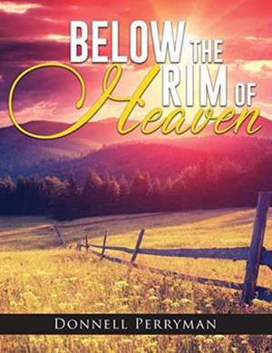 Below the Rim of Heaven de Donnell Perryman