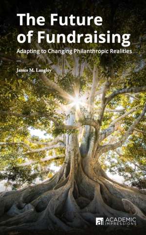 The Future of Fundraising: Adapting to Changing Philanthropic Realities de James Langley