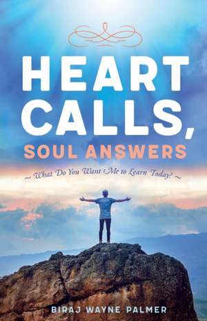 Heart Calls, Soul Answers de Biraj Palmer