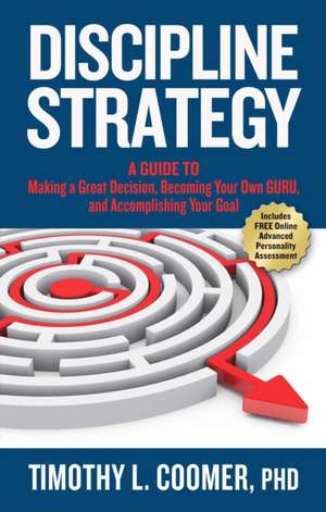 Discipline Strategy: A Guide to Making a Great Decision, Becoming Your Own Guru, and Accomplishing Your Goal de Timothy Coomer