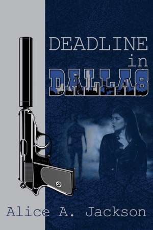 Deadline in Dallas de Alice A. Jackson