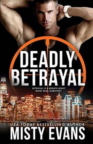 Deadly Betrayal SCVC Taskforce Romantic Suspense Series, Book 12 de Misty Evans