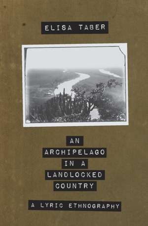 An Archipelago in a Landlocked Country de Elisa Taber