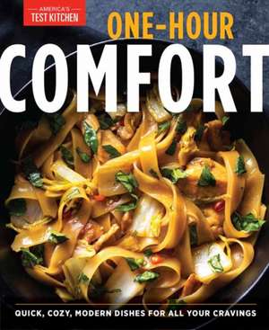 One-Hour Comfort: Quick, Cozy, Modern Dishes for All Your Cravings de America'S Test Kitchen